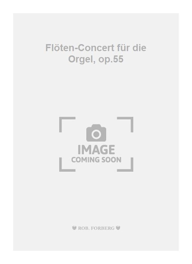 Flöten-Concert für die Orgel, op.55